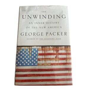 The Unwinding: An Inner History of the New America by Packer, George, Acceptable